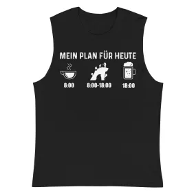 Mein Plan Für Heute - Muskelshirt (Unisex)