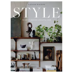 Style: The Art of Creating a Beautiful Home